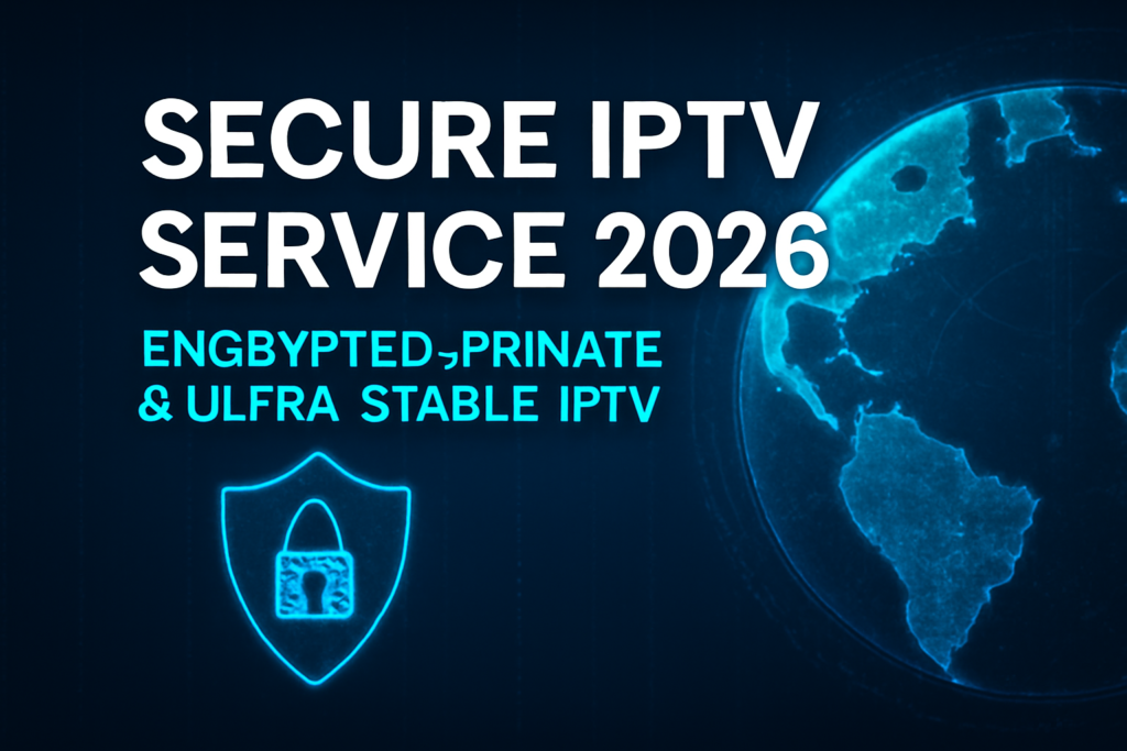 Secure IPTV Service 2026 promotional graphic with a modern encrypted streaming interface, blue digital security elements, and a glowing global map